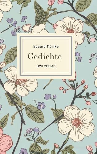 Eduard Mörike: Gedichte. Vollständige Neuausgabe: Die schönsten Gedichte (Er ist's - Frühling lässt sein blaues Band / Der Feuerreiter / Septembermorgen u. v. m.)