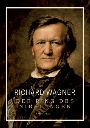 Richard Wagner: Der Ring des Nibelungen. Neuausgabe: Vollständiges Textbuch / Libretto (Das Rheingold / Die Walküre / Siegfried / Götterdämmerung)