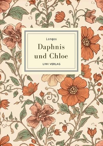 Longos: Daphnis und Chloe. Neuausgabe: Die schönste Liebesgeschichte der Antike