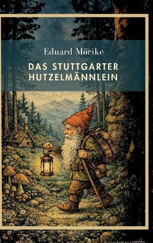 Eduard Mörike: Das Stuttgarter Hutzelmännlein. Vollständige Neuausgabe