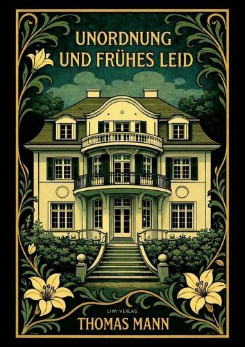Thomas Mann: Unordnung und frühes Leid. Vollständige Neuausgabe