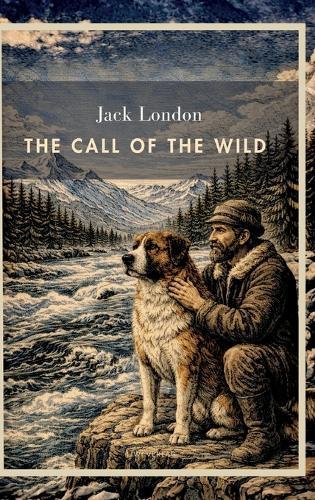 Jack London: The Call of the Wild (English Edition): The Timeless Tale of Survival in the Wild North