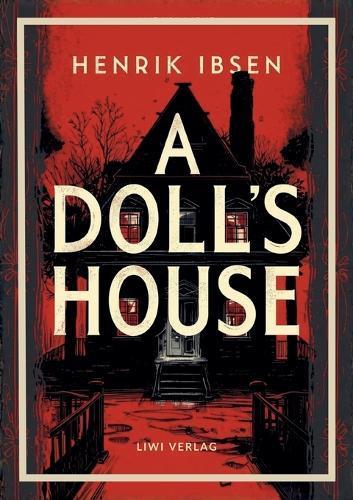 Henrik Ibsen: A Doll's House (English Edition): The Classic Drama of Self-Discovery and Freedom