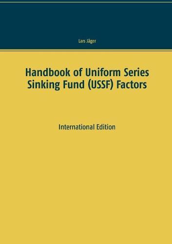 Handbook of Uniform Series Sinking Fund (USSF) Factors: International Edition