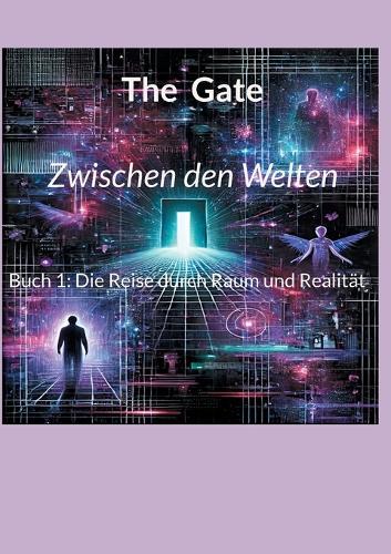 Zwischen den Welten: Buch 1: Die Reise durch Raum und Realität
