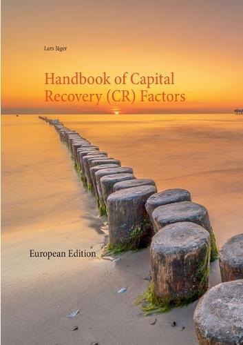 Handbook of Capital Recovery (CR) Factors: European Edition