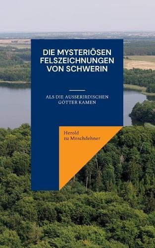 Die mysteriösen Felszeichnungen von Schwerin: Als die außerirdischen Götter kamen