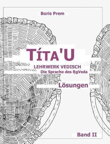 Títa'U, Lösungen, Band II: Lehrwerk Vedisch, Die Sprache des Rigveda