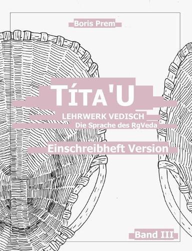 Títa'U, Einschreibheft Version, Band III: Lehrwerk Vedisch, Die Sprache des Rigveda