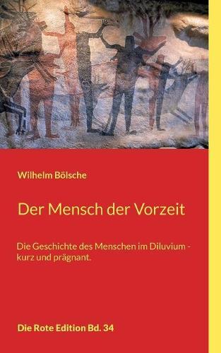 Der Mensch der Vorzeit: Die Geschichte des Menschen im Diluvium - kurz und prägnant.
