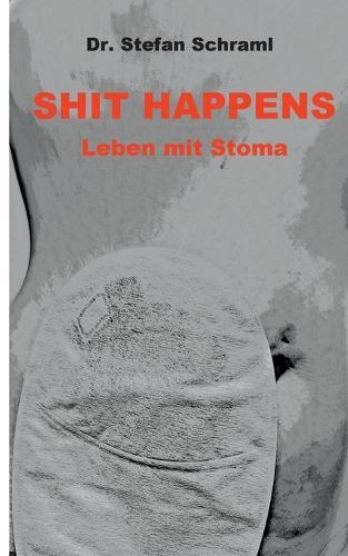Shit happens: Leben mit Stoma