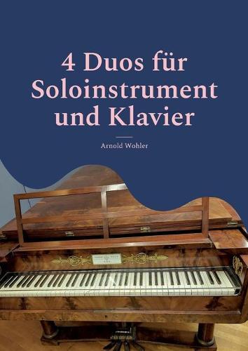 4 Duos für Soloinstrument und Klavier: Geige & Klavier; Flöte & Klvier; Klarinette & Klavier; Violoncello & Klavier