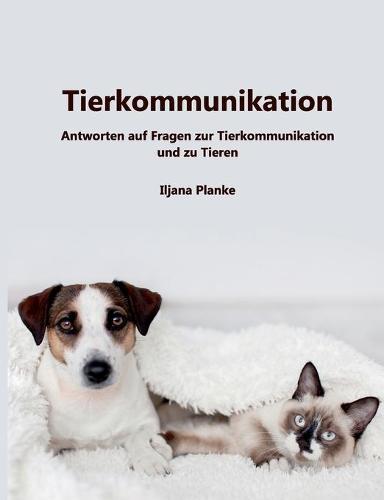 Tierkommunikation: Antworten auf Fragen zur Tierkommunikation und zu Tieren