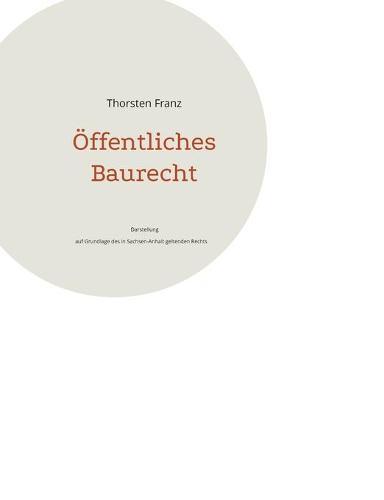 Öffentliches Baurecht: Darstellung auf Grundlage des in Sachsen-Anhalt geltenden Rechts