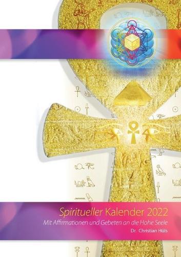 Spiritueller Kalender 2022: Mit Affirmationen und Gebeten an die Hohe Seele