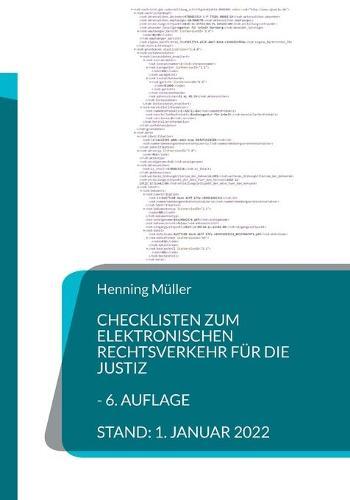Checklisten zum elektronischen Rechtsverkehr fur die Justiz: Bearbeitungshinweise und UEbersichten fur juristische Entscheider - 3. Aufl.