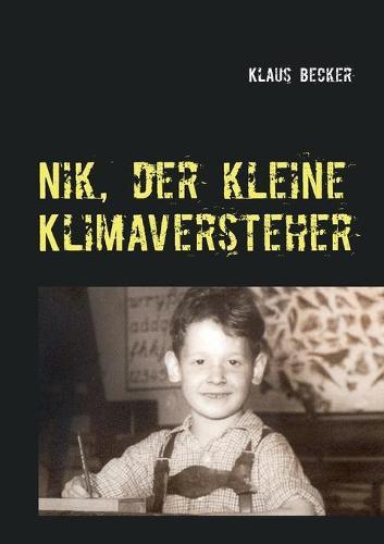 Nik, der kleine Klimaversteher: Über Wetterphänomene und Klimaveränderungen, ihre Ursachen und Folgen