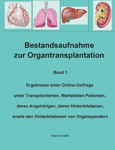 Bestandsaufnahme zur Organtransplantation: Ergebnisse einer Online-Umfrage unter Transplantierten, Wartelisten-Patienten, deren Angehörigen, deren Hinterbliebenen, sowie den Hinterbliebenen von Organspendern