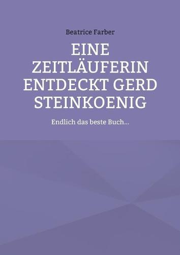 Eine Zeitläuferin entdeckt Gerd Steinkoenig: Endlich das beste Buch...