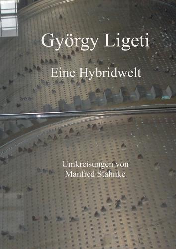 György Ligeti: Eine Hybridwelt