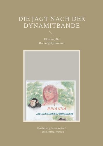 Die Jagt nach der Dynamitbande: Rhianna, die Dschungelprinzessin