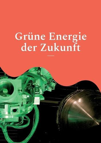 Grüne Energie der Zukunft: Wasserstoff, Solarzellen und Kernfusion - Pressemeldungen zum Stand der Forschung