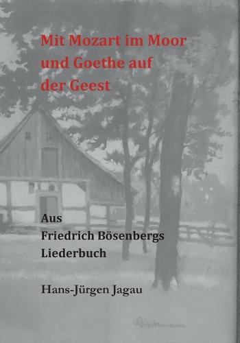 Mit Mozart im Moor und Goethe auf der Geest: Aus dem Liederbuch fur Friedrich Boesenberg zu Langenhagen