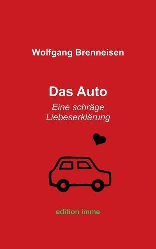 Das Auto: Eine schräge Liebeserklärung