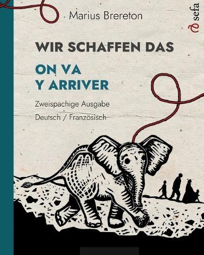 WIR SCHAFFEN DAS - ON VA Y ARRIVER (Deutsch - Französisch): Ein Bilderbuch in zwei Sprachen