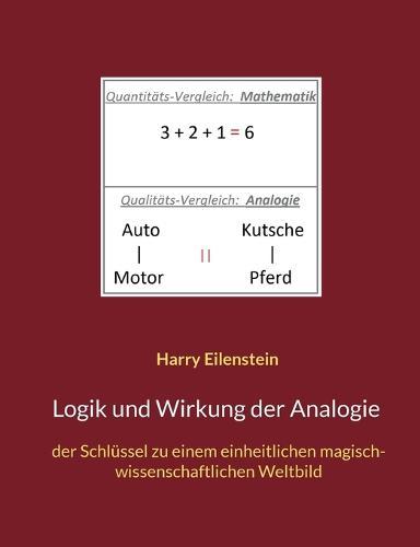 Logik und Wirkung der Analogie: der Schlüssel zu einem einheitlichen magisch-wissenschaftlichen Weltbild