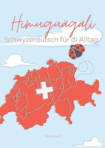Himugüägäli: Schwyzerdütsch für di Alltag