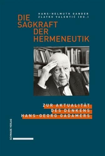 Die Sagkraft Der Hermeneutik: Zur Aktualitat Des Denkens Hans-Georg Gadamers