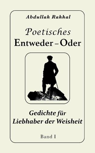 Poetisches Entweder - Oder: Gedichte für Liebhaber der Weisheit