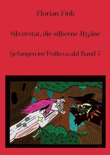 Silverstar, die silberne Hyäne: Gefangen im Polluxwald Band 5