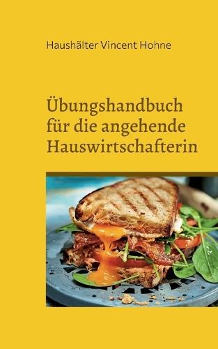 Übungshandbuch für die angehende Hauswirtschafterin: Schwerpunkt: Brotscheiben und Belag