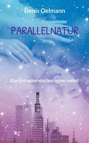 Parallelnatur: Das Ertragbarmachen seiner selbst