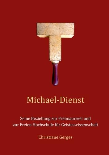 Michael-Dienst: Seine Beziehung zur Freimaurerei und zur Freien Hochschule für Geisteswissenschaft