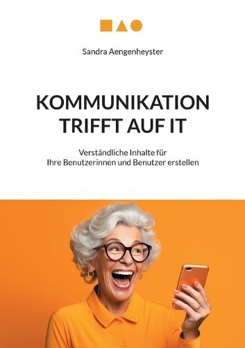 Kommunikation trifft auf IT: Verständliche Inhalte für Ihre Benutzerinnen und Benutzer erstellen