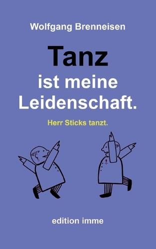 Tanz ist meine Leidenschaft.: Herr Sticks tanzt.