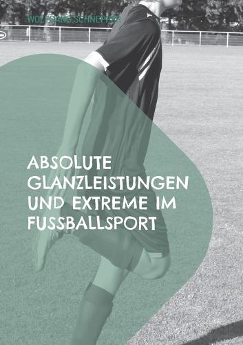 Absolute Glanzleistungen und Extreme im Fu�ballsport