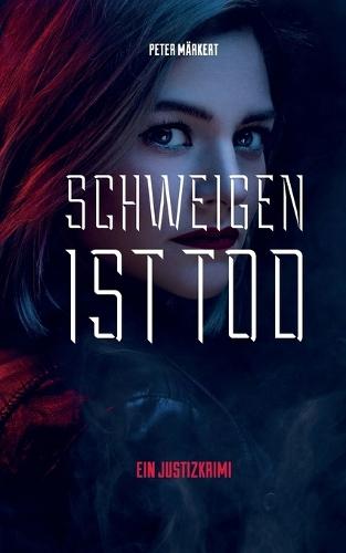 Schweigen ist Tod: Justizkrimi