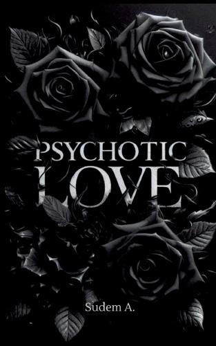 Psychotic Love: Du wirst mir nicht entkommen