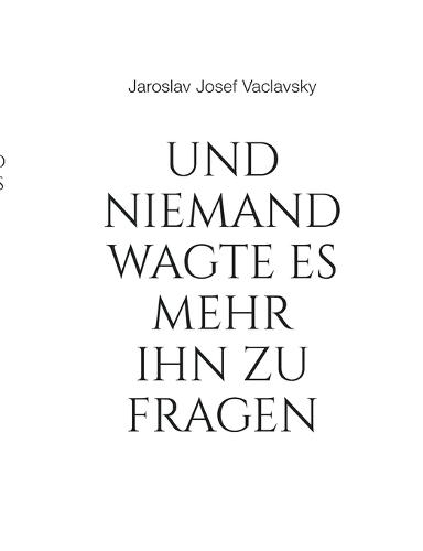 Und niemand wagte es mehr ihn zu fragen