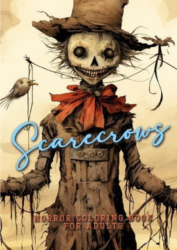 Scarecrows Horro Coloring Book for Adults: Halloween Grayscale Coloring Book Gothic Horror Scarecrows Coloring Book for Adults creepy funny scarecrows halloween Coloring