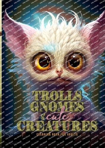 Trolls, Gnomes and cute Creatures Coloring Book for Adults: Gnomes Coloring Book Grayscale Trolls Coloring Book for Adults Fantasy Coloring Book Magic