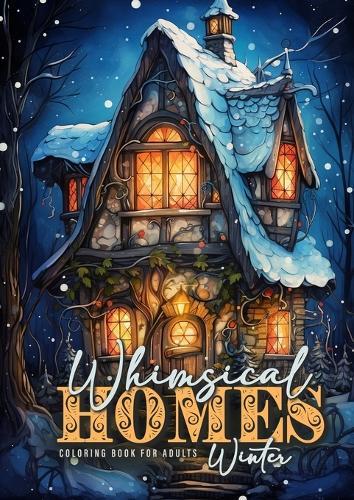 Whimsical Homes Winter Coloring Book for Adults: Whimsical Winter Houses Coloring Book Grayscale Winter Fairy Houses Coloring Book for Adults Fairy Homes