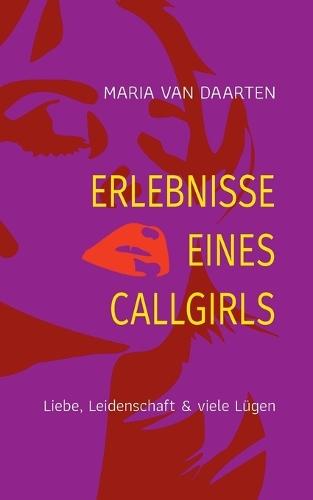 Erlebnisse eines Callgirls: Liebe, Leidenschaft & viele Lügen