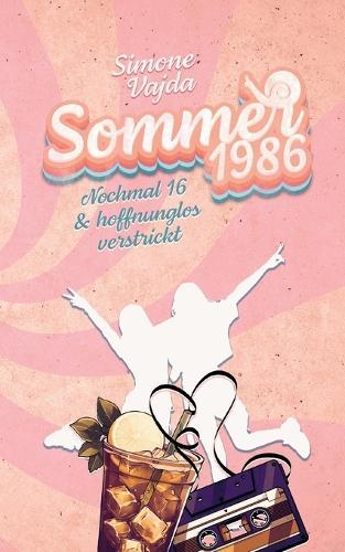 Sommer 1986: Nochmal 16 & hoffnungslos verstrickt
