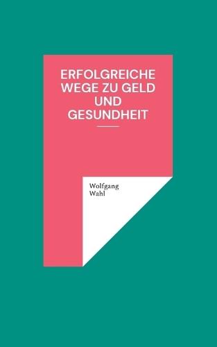 Erfolgreiche Wege zu Geld und Gesundheit