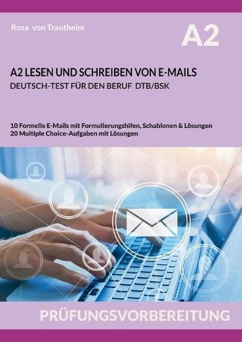 A2 Lesen Und Schreiben Von E-Mails: Deutsch-Test Für Den Beruf Dtb/Bsk